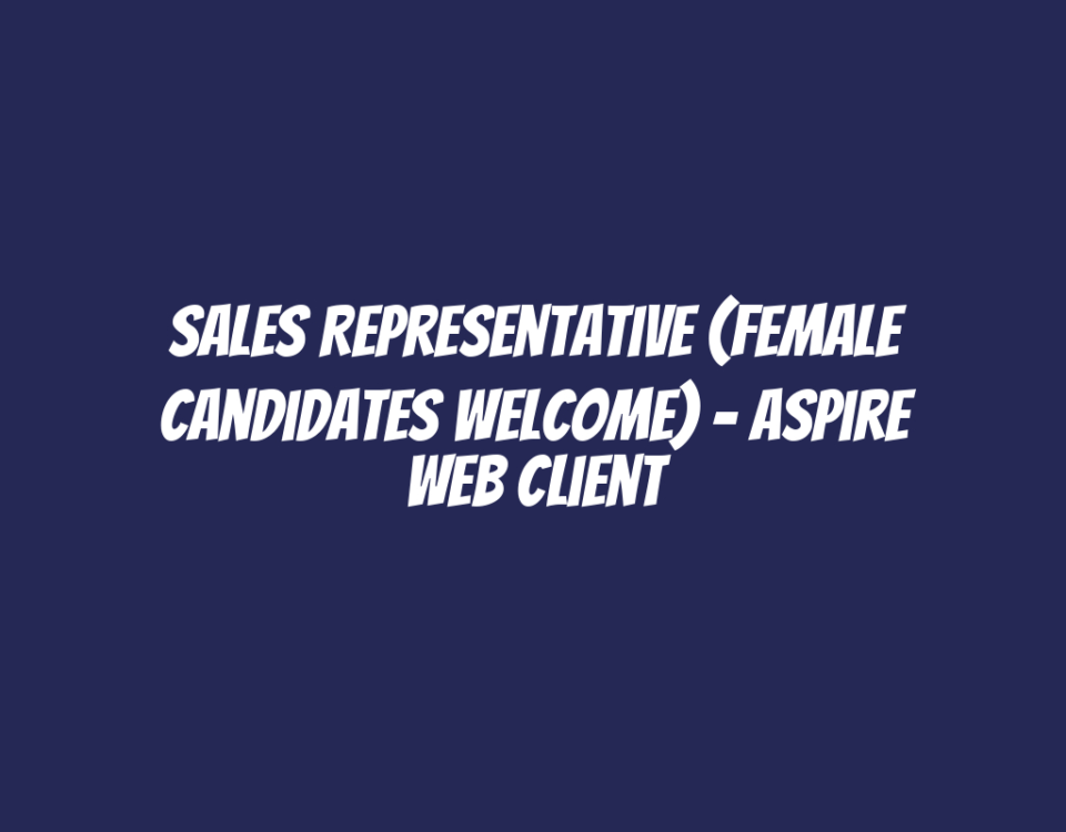 Sales Representative (Female Candidates Welcome) - Aspire Web Client