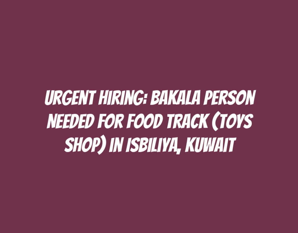 Urgent Hiring: Bakala Person Needed for Food Track (Toys Shop) in Isbiliya, Kuwait