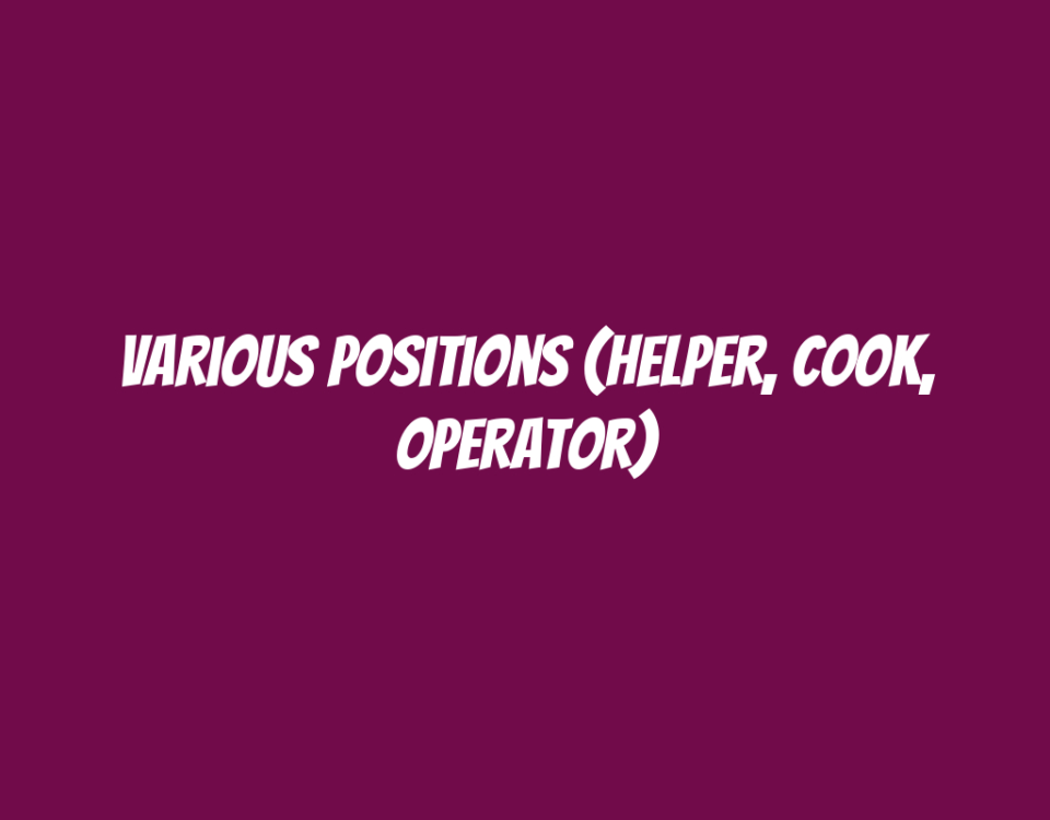 Various Positions (Helper, Cook, Operator)