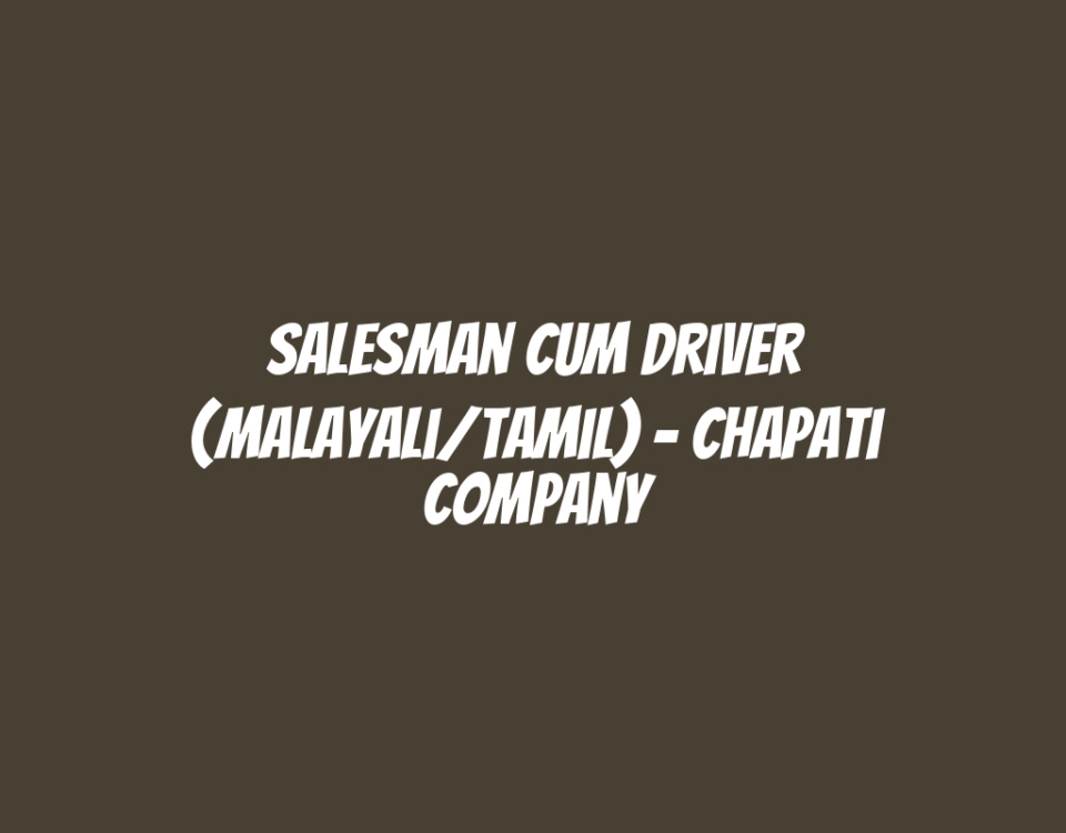 Salesman cum Driver (Malayali/Tamil) - Chapati Company