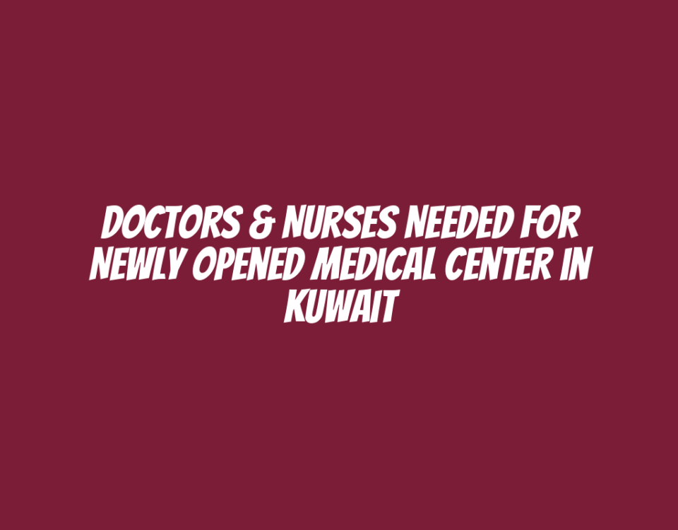 Doctors & Nurses Needed for Newly Opened Medical Center in Kuwait