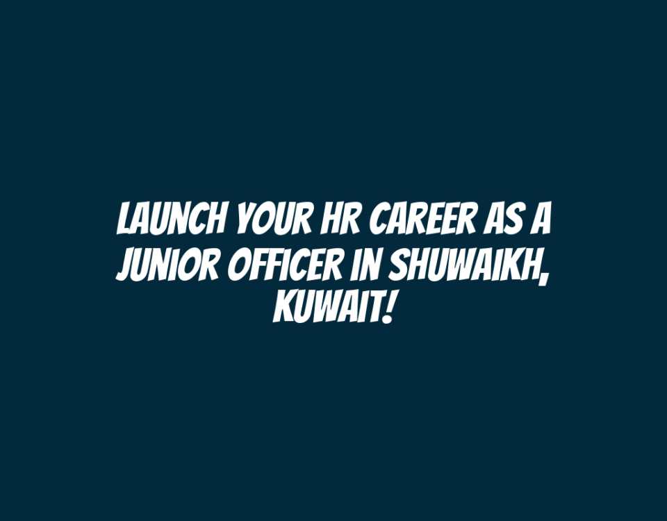 Launch Your HR Career as a Junior Officer in Shuwaikh, Kuwait!