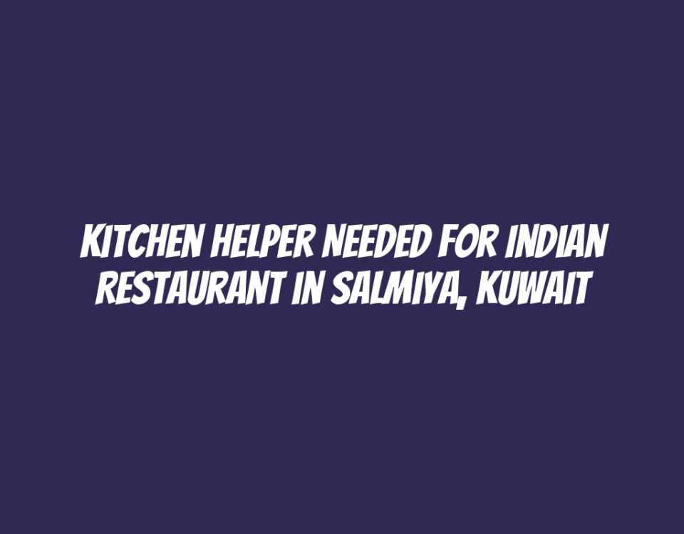 Kitchen Helper Needed for Indian Restaurant in Salmiya, Kuwait