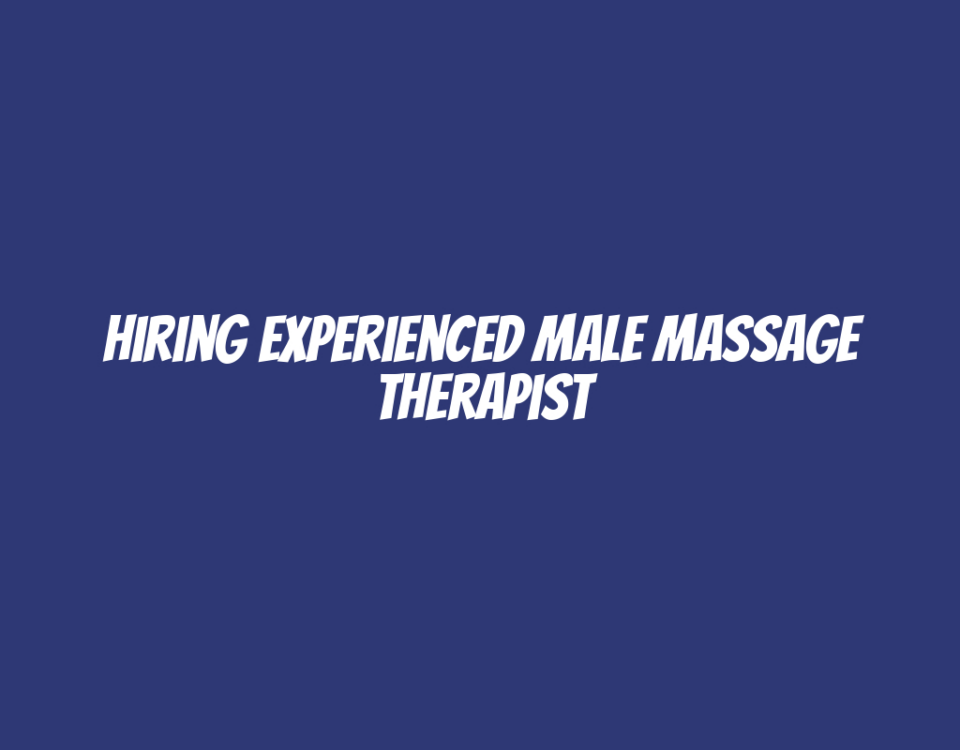 Hiring Experienced Male Massage Therapist