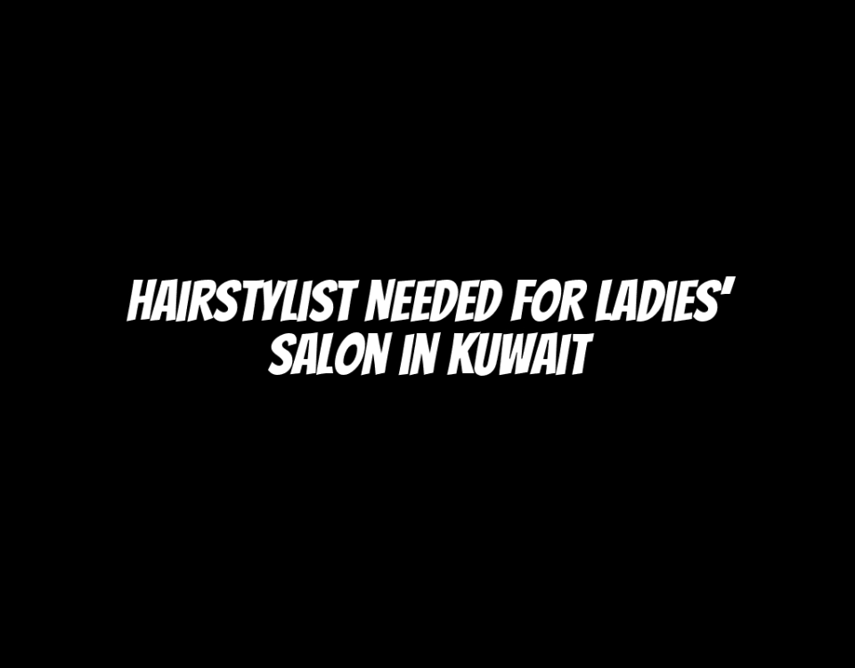 Hairstylist Needed for Ladies’ Salon in Kuwait