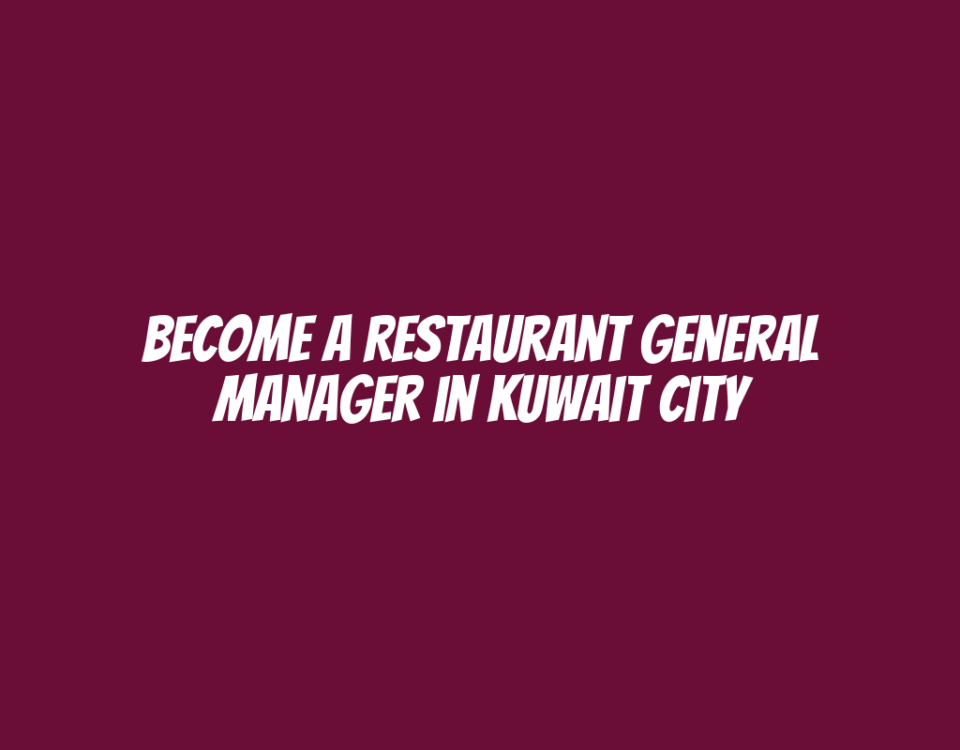 Become a Restaurant General Manager in Kuwait City