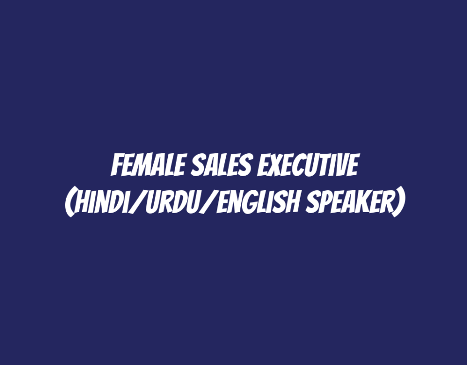 Female Sales Executive (Hindi/Urdu/English Speaker)