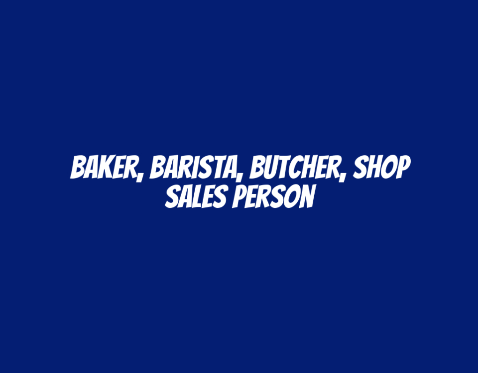 Baker, Barista, Butcher, Shop Sales Person