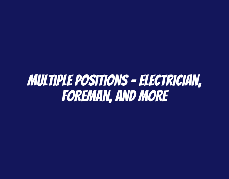 Multiple Positions - Electrician, Foreman, and More