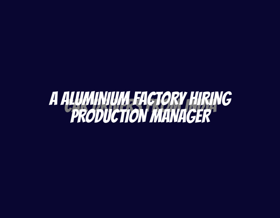 A ALUMINIUM FACTORY HIRING PRODUCTION MANAGER