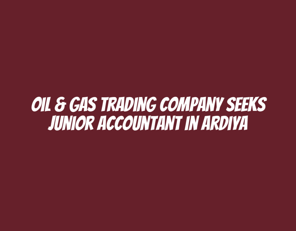 Oil & Gas Trading Company Seeks Junior Accountant in Ardiya