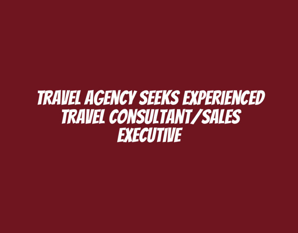 Travel Agency Seeks Experienced Travel Consultant/Sales Executive