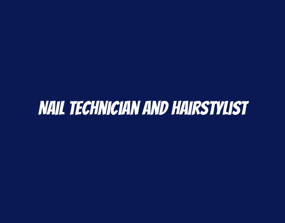 Nail Technician and Hairstylist