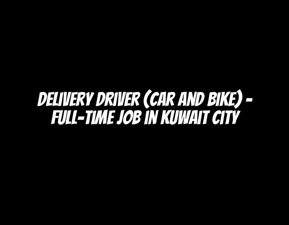 Delivery Driver (Car and Bike) – Full-Time Job in Kuwait City