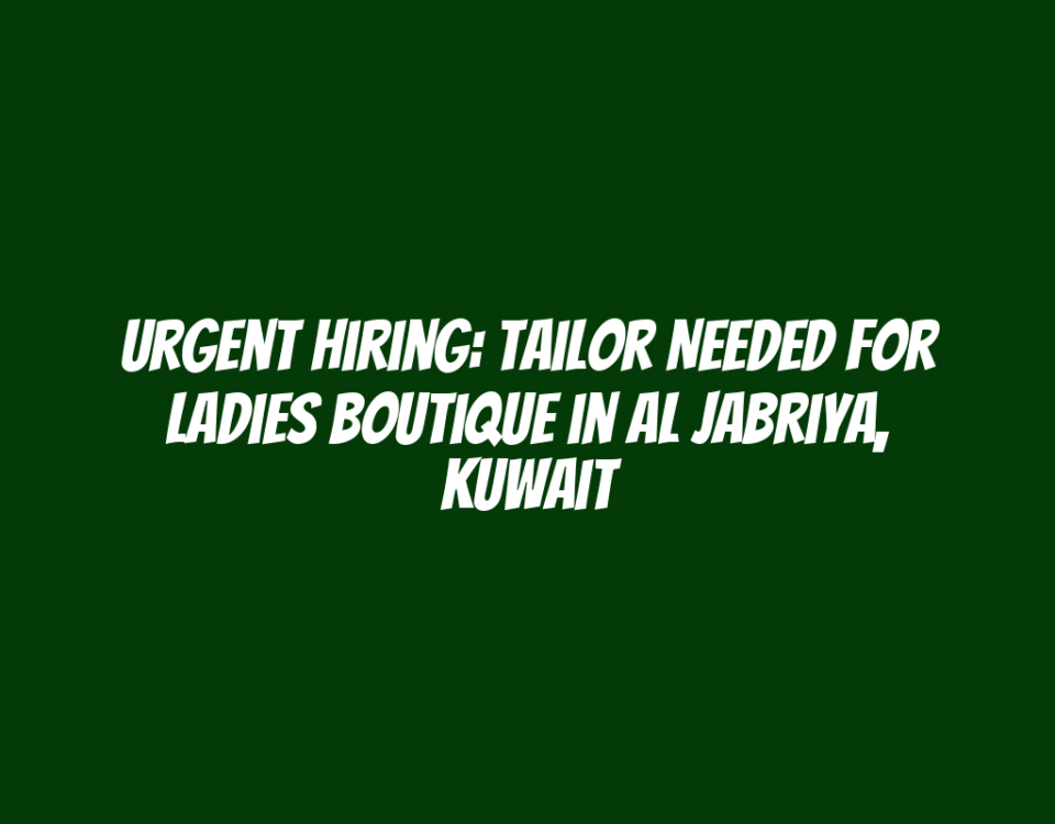 Urgent Hiring: Tailor Needed for Ladies Boutique in Al Jabriya, Kuwait