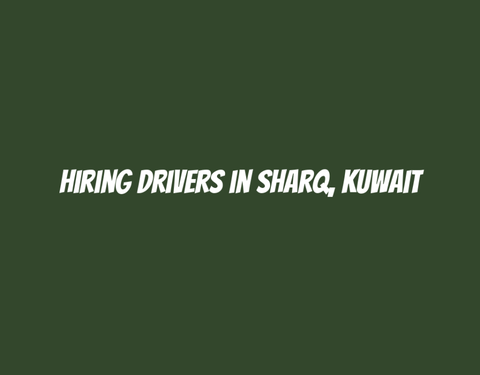 Hiring Drivers in Sharq, Kuwait