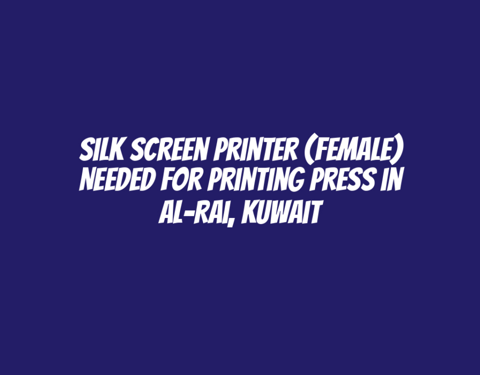 Silk Screen Printer (Female) Needed for Printing Press in Al-Rai, Kuwait