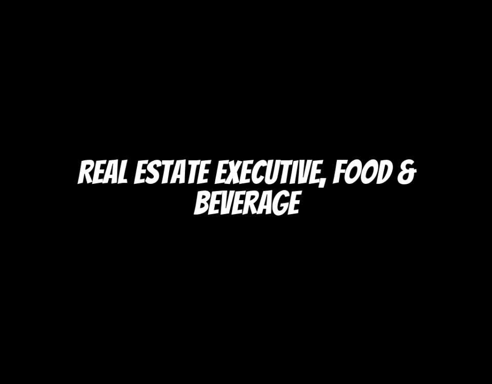 Real Estate Executive, Food & Beverage