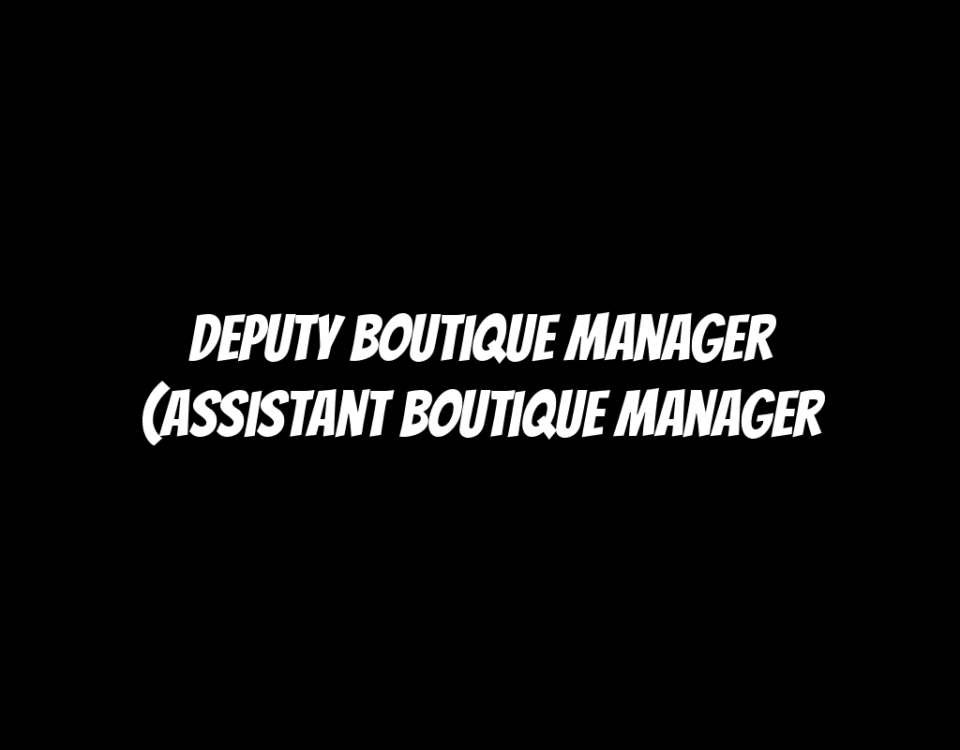 Deputy Boutique Manager (Assistant Boutique Manager