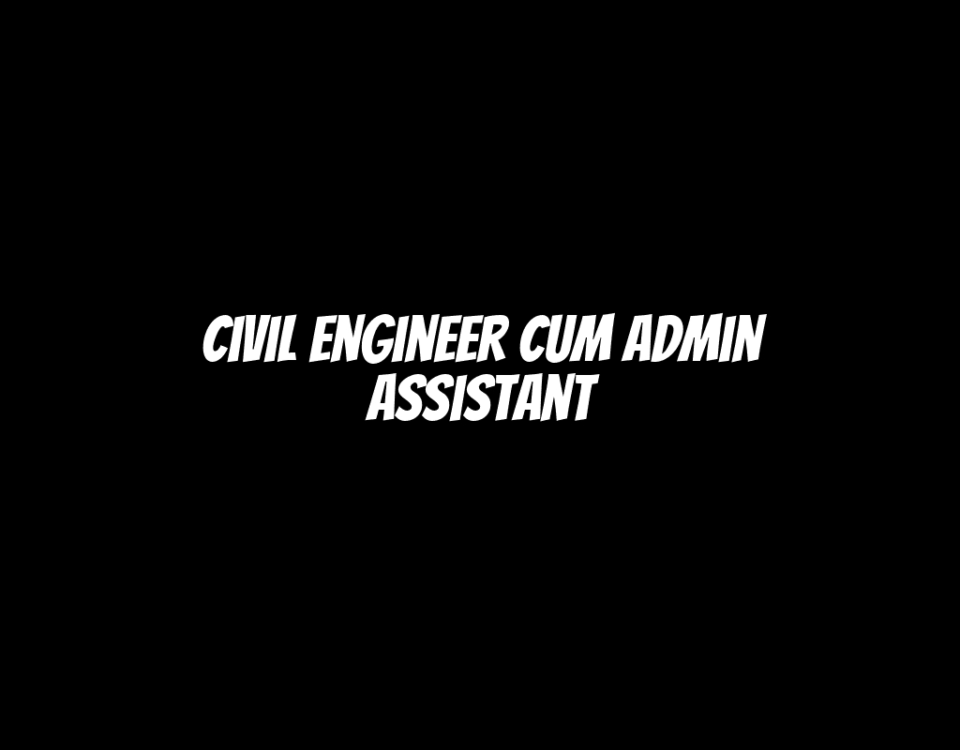 Civil Engineer cum Admin Assistant