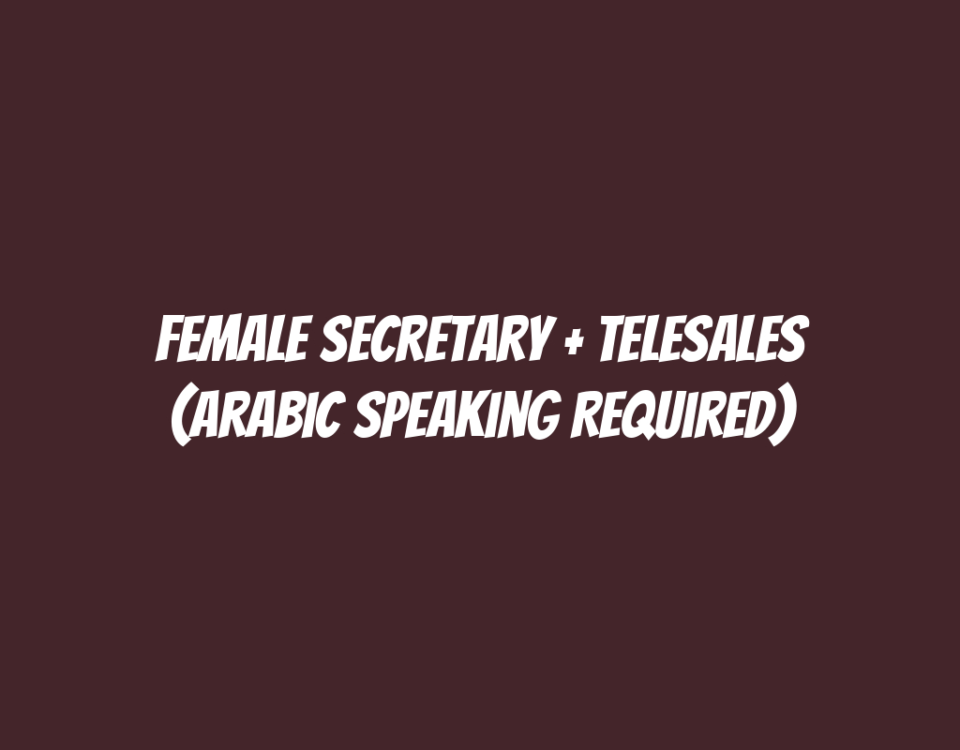 Female Secretary + Telesales (Arabic Speaking Required)