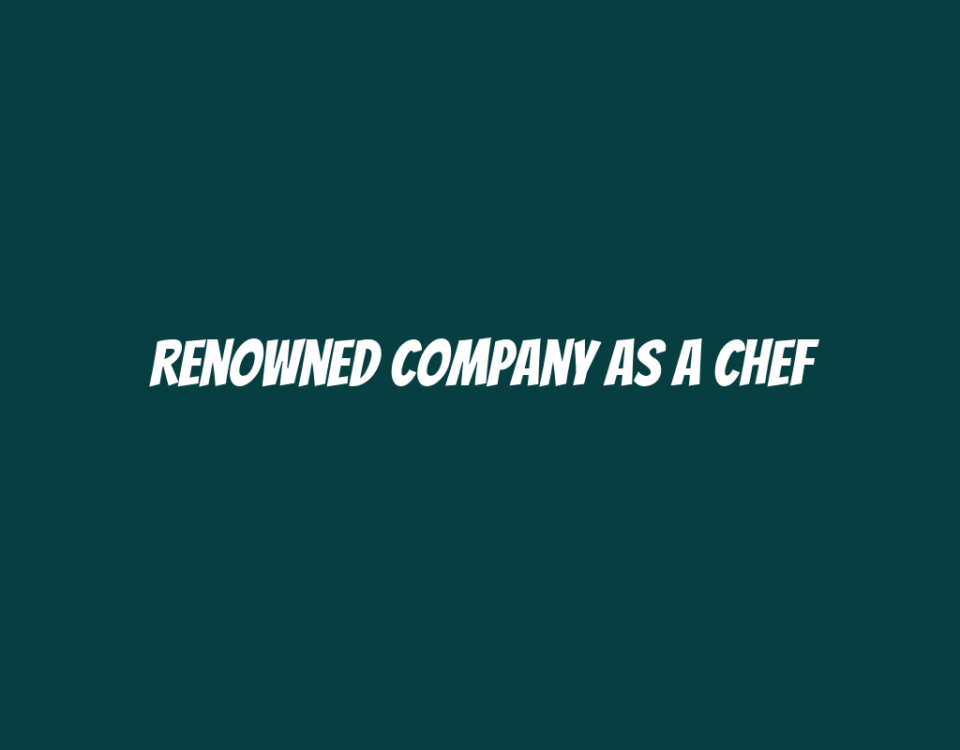 Renowned Company as a Chef