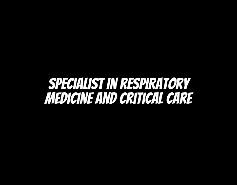 Specialist in Respiratory Medicine and Critical Care