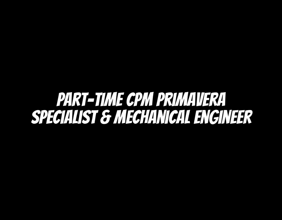 Part-Time CPM Primavera Specialist & Mechanical Engineer