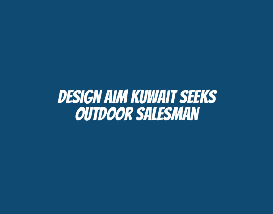 Design Aim Kuwait Seeks Outdoor Salesman