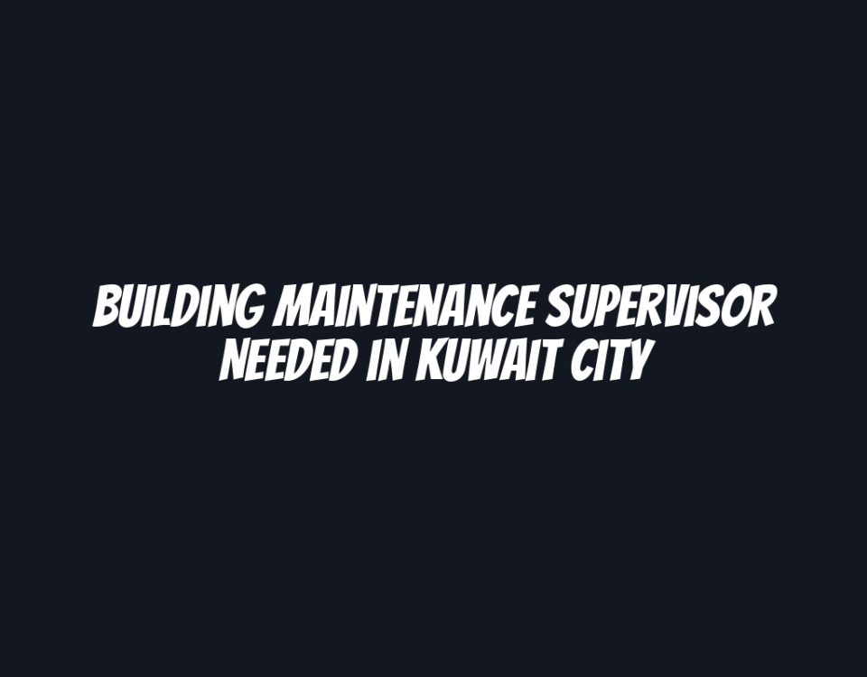 Building Maintenance Supervisor Needed in Kuwait City