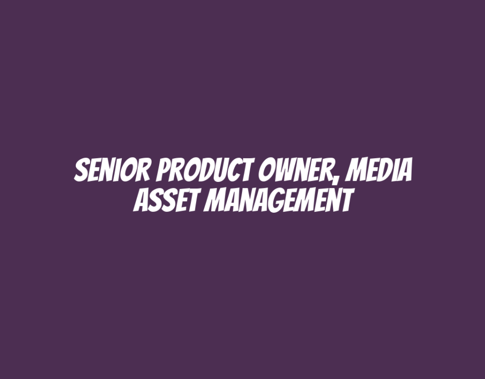 Senior Product Owner, Media Asset Management