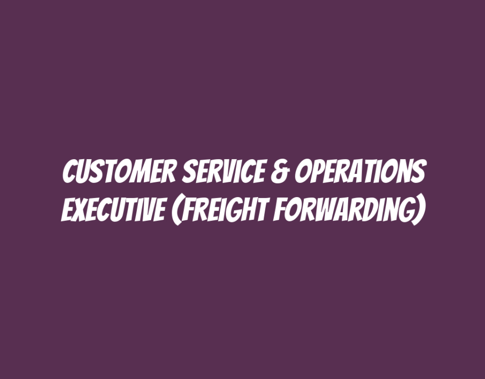 Customer Service & Operations Executive (Freight Forwarding)