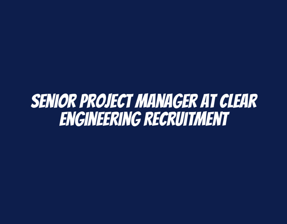 Senior Project Manager at Clear Engineering Recruitment