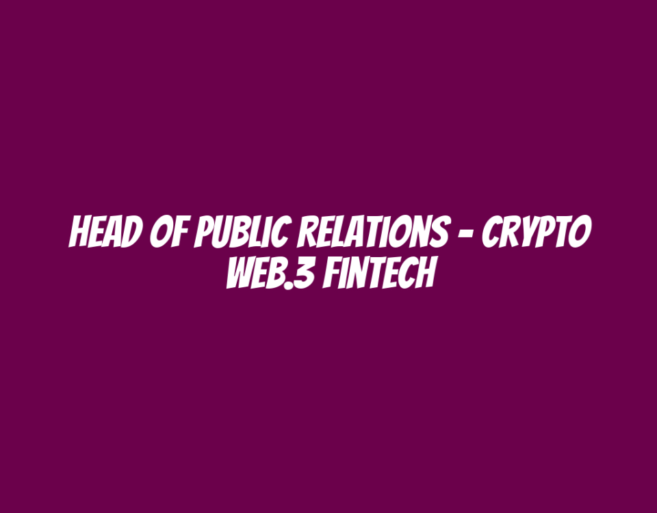 Head of Public Relations - Crypto Web.3 Fintech