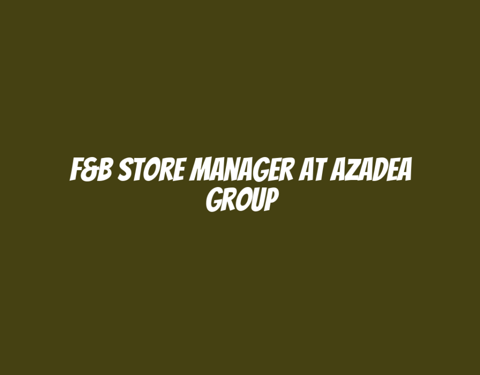 F&B Store Manager at Azadea Group