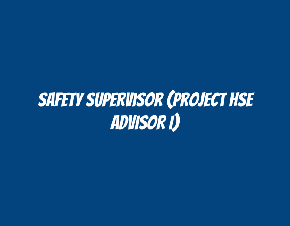 Safety Supervisor (Project HSE Advisor I)