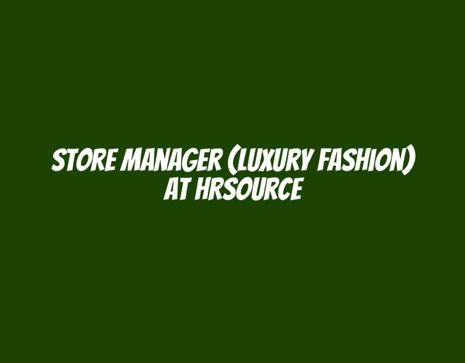 Store Manager (Luxury Fashion) at HRsource