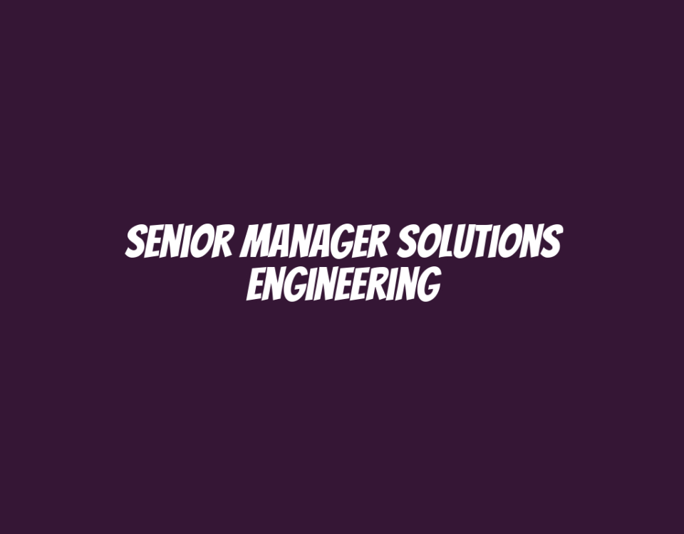 Senior Manager Solutions Engineering