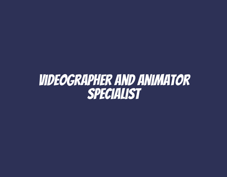 Videographer and Animator Specialist