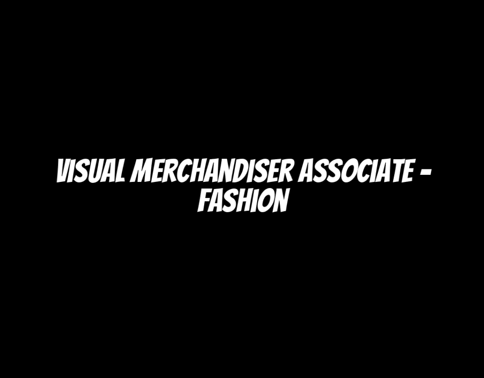 Visual Merchandiser Associate - Fashion